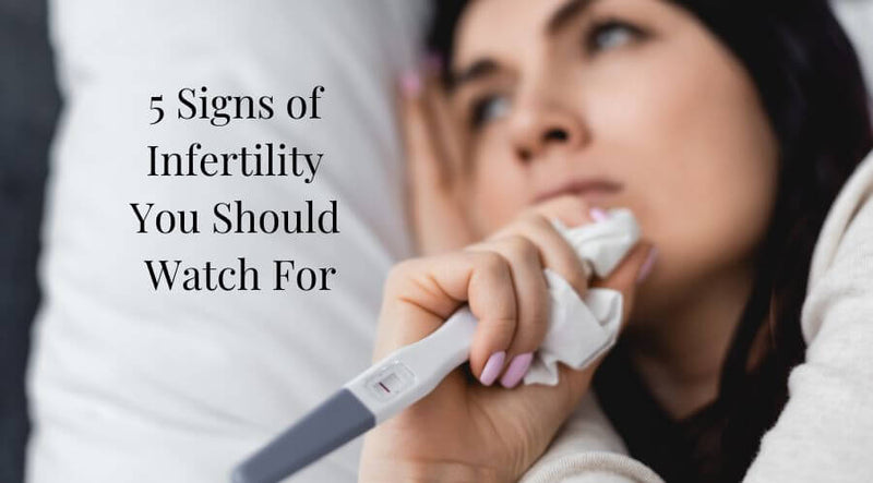 5 Signs of Infertility You Should Watch For